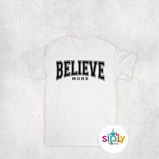 Believe More Tee, Crewneck, Hoodie Adult S-3XL