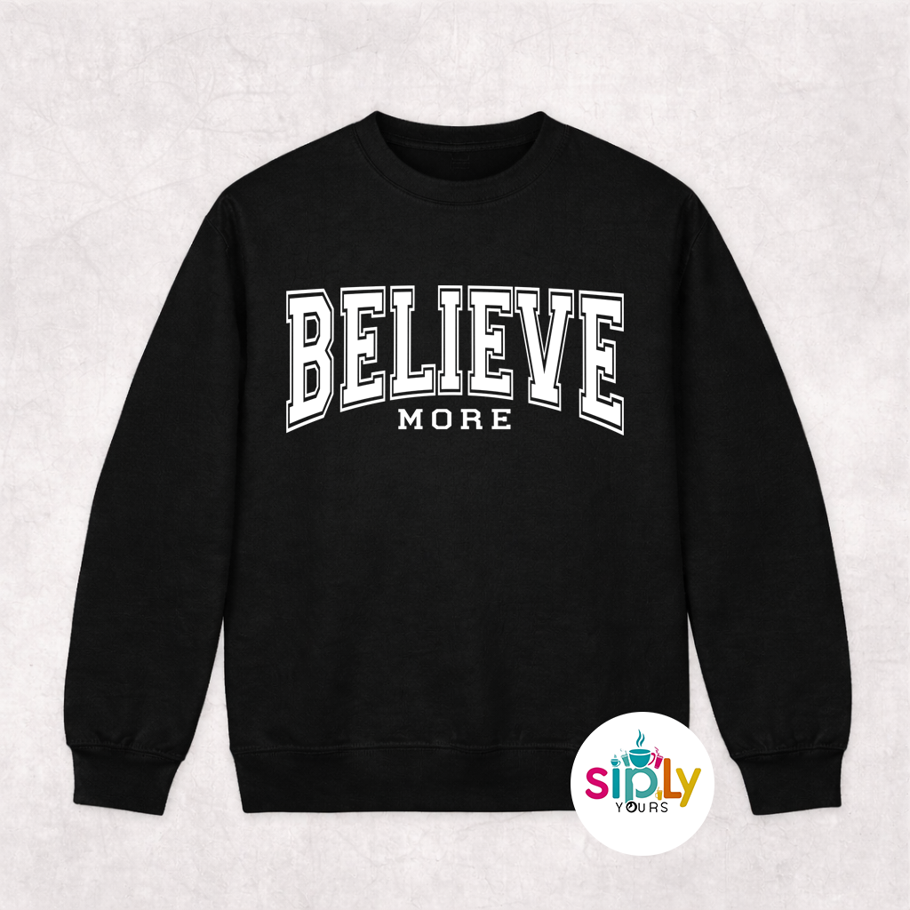 Believe More Tee, Crewneck, Hoodie Adult S-3XL