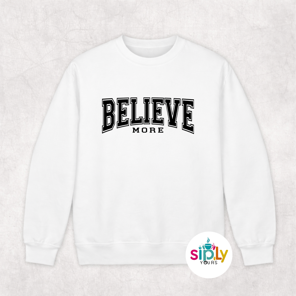 Believe More Tee, Crewneck, Hoodie Adult S-3XL