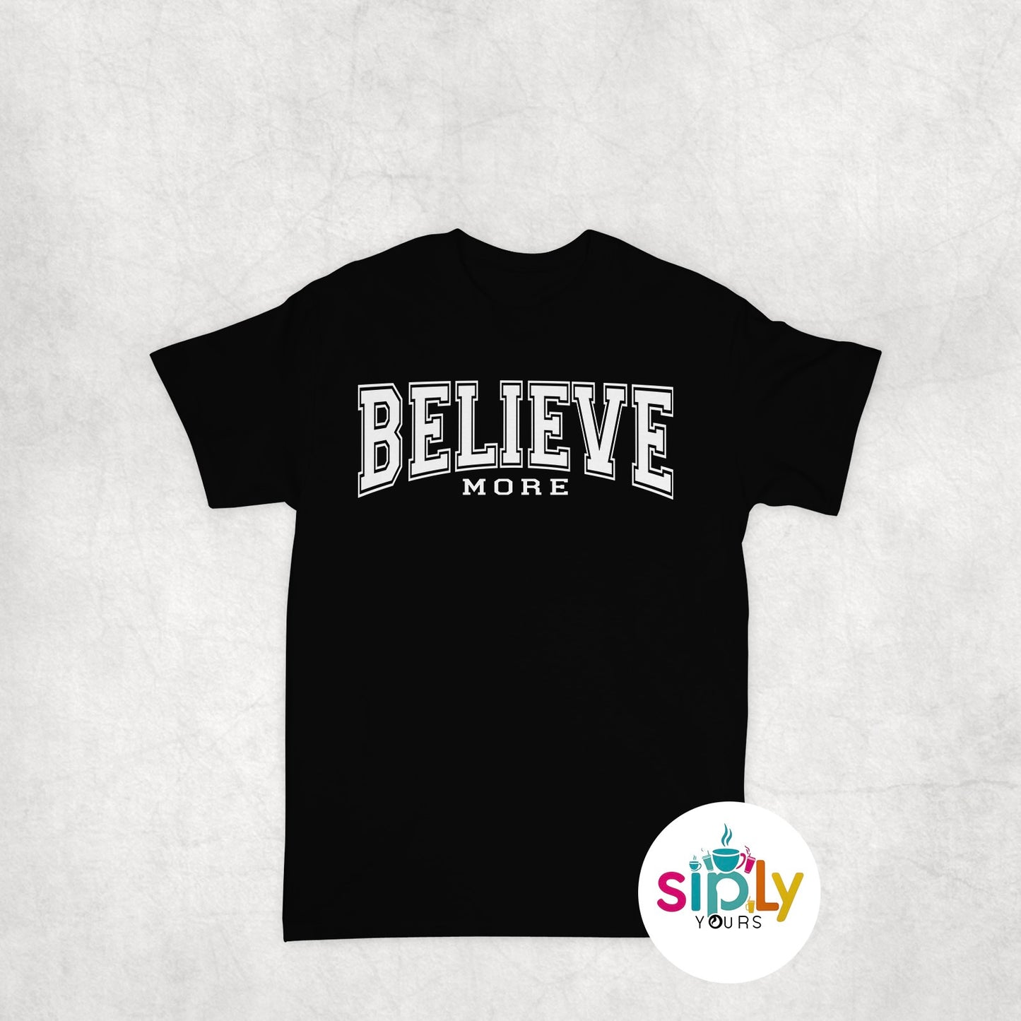 Believe More Tee, Crewneck, Hoodie Adult S-3XL