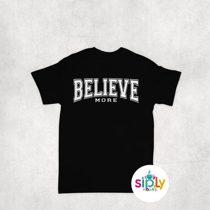 Believe More Tee, Crewneck, Hoodie Adult S-3XL