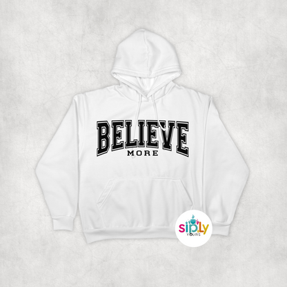 Believe More Tee, Crewneck, Hoodie Adult S-3XL